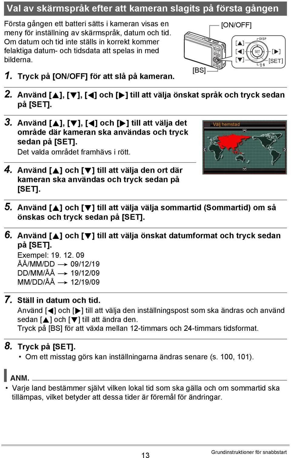 Använd [8], [2], [4] och [6] till att välja önskat språk och tryck sedan på [SET]. 3. Använd [8], [2], [4] och [6] till att välja det område där kameran ska användas och tryck sedan på [SET].