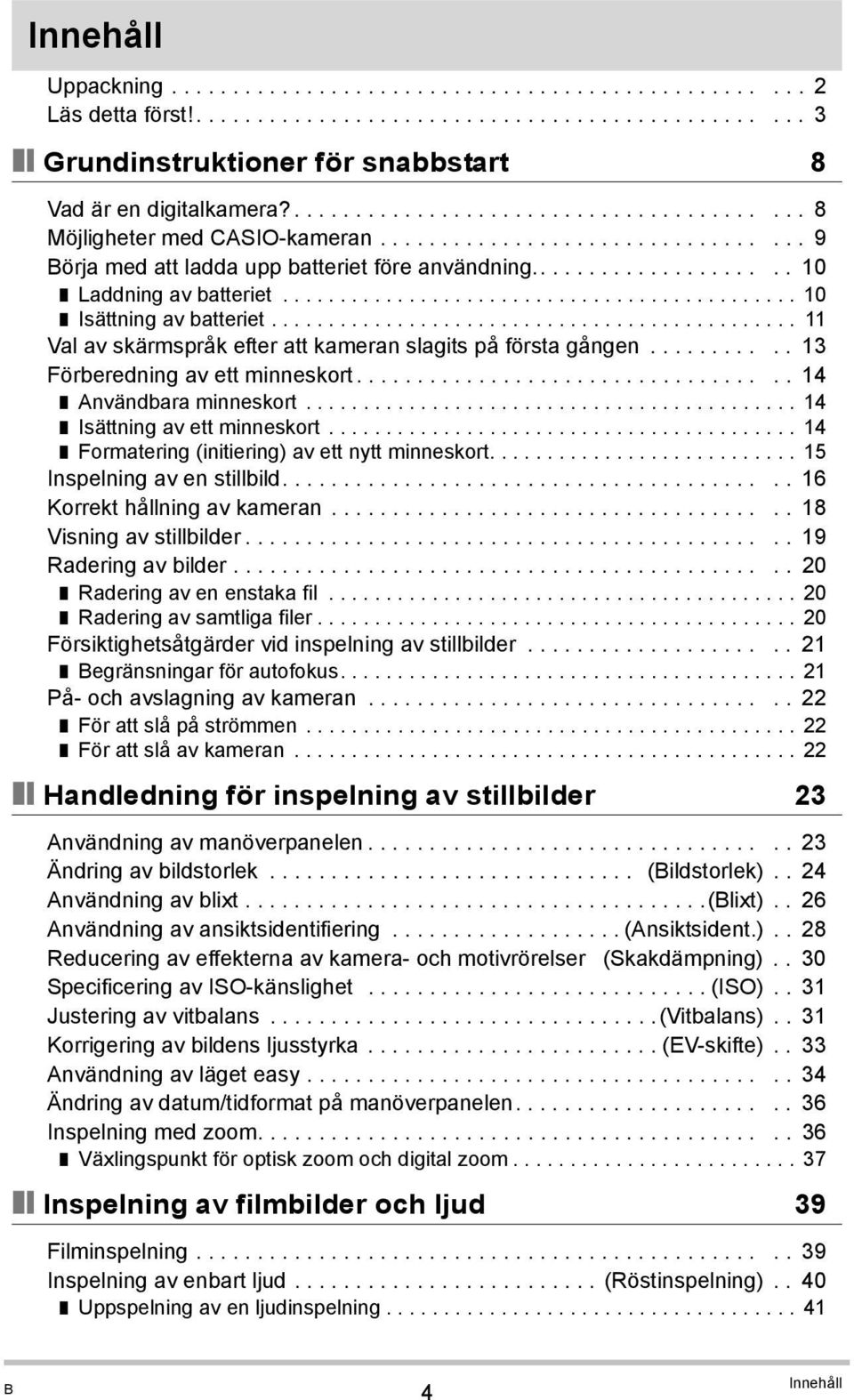 ............................................ 10 Isättning av batteriet.............................................. 11 Val av skärmspråk efter att kameran slagits på första gången.