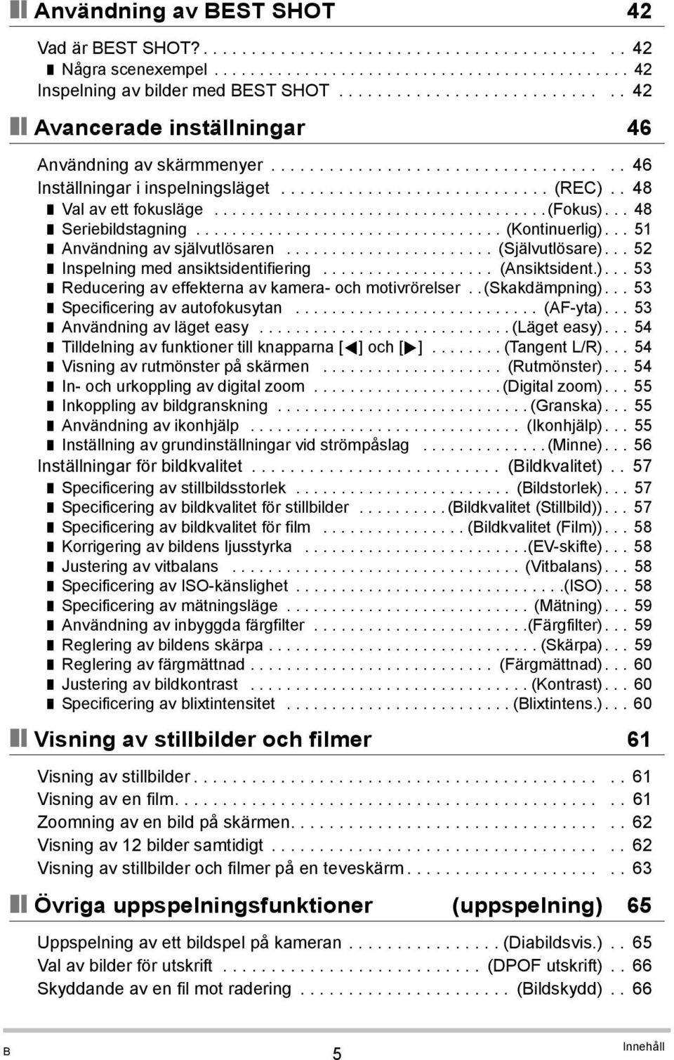 . 48 Val av ett fokusläge.....................................(fokus)... 48 Seriebildstagning.................................. (Kontinuerlig)... 51 Användning av självutlösaren....................... (Självutlösare).