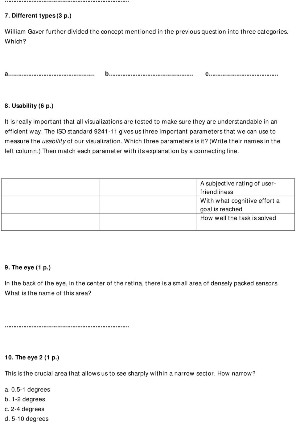 The ISO standard 9241-11 gives us three important parameters that we can use to measure the usability of our visualization. Which three parameters is it? (Write their names in the left column.