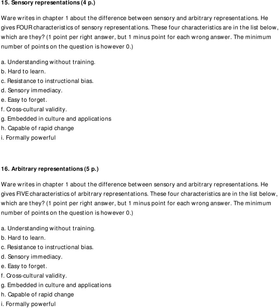 Understanding without training. b. Hard to learn. c. Resistance to instructional bias. d. Sensory immediacy. e. Easy to forget. f. Cross-cultural validity. g. Embedded in culture and applications h.