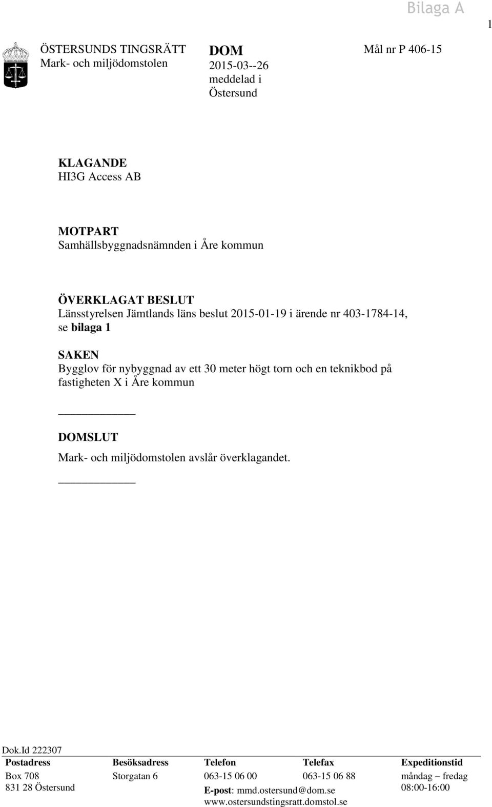 högt torn och en teknikbod på fastigheten X i Åre kommun SLUT Mark- och miljödomstolen avslår överklagandet. Dok.