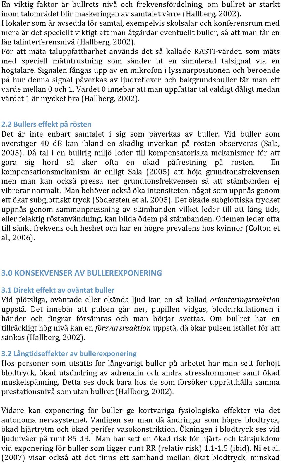 För att mäta taluppfattbarhet används det så kallade RASTI värdet, som mäts med speciell mätutrustning som sänder ut en simulerad talsignal via en högtalare.