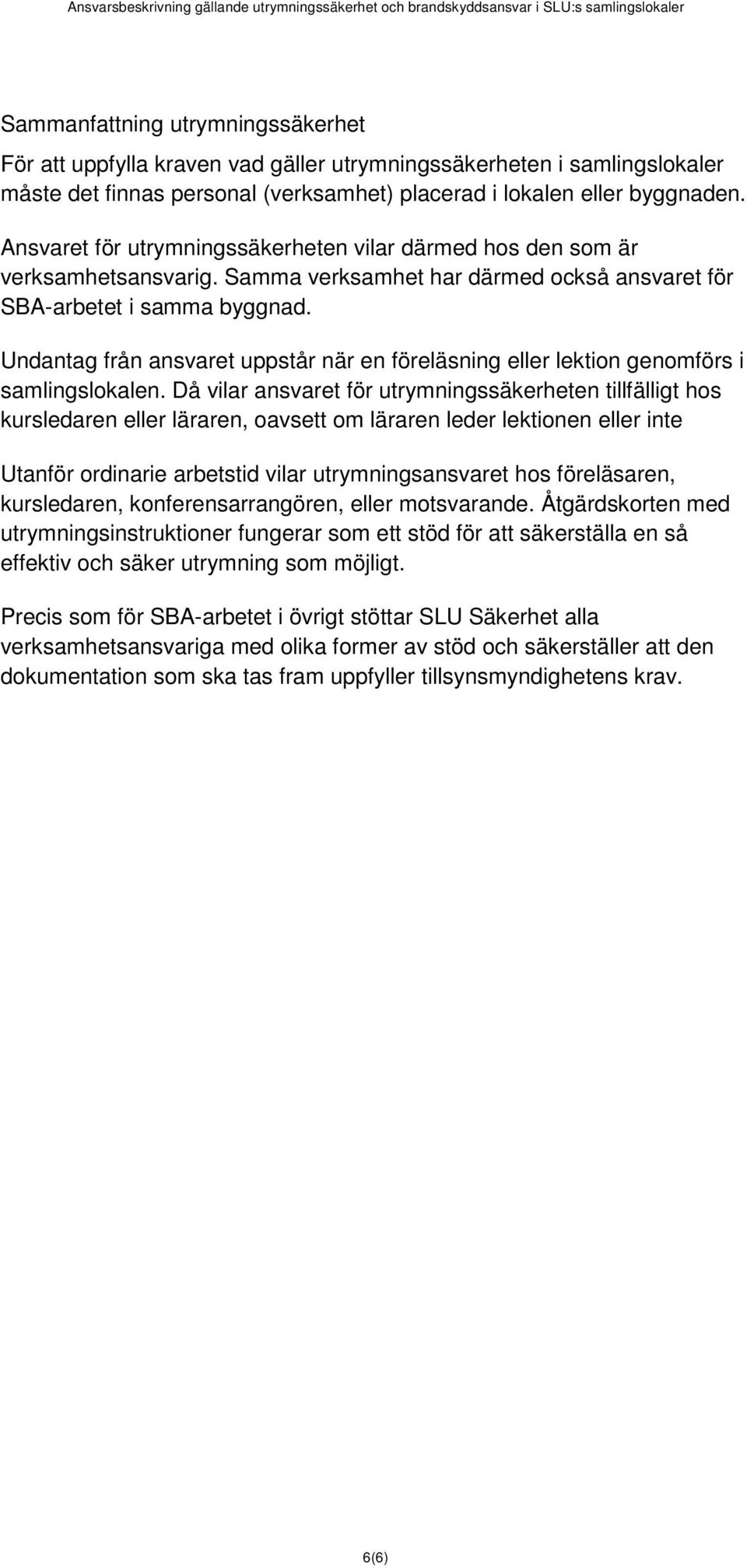 Undantag från ansvaret uppstår när en föreläsning eller lektion genomförs i samlingslokalen.