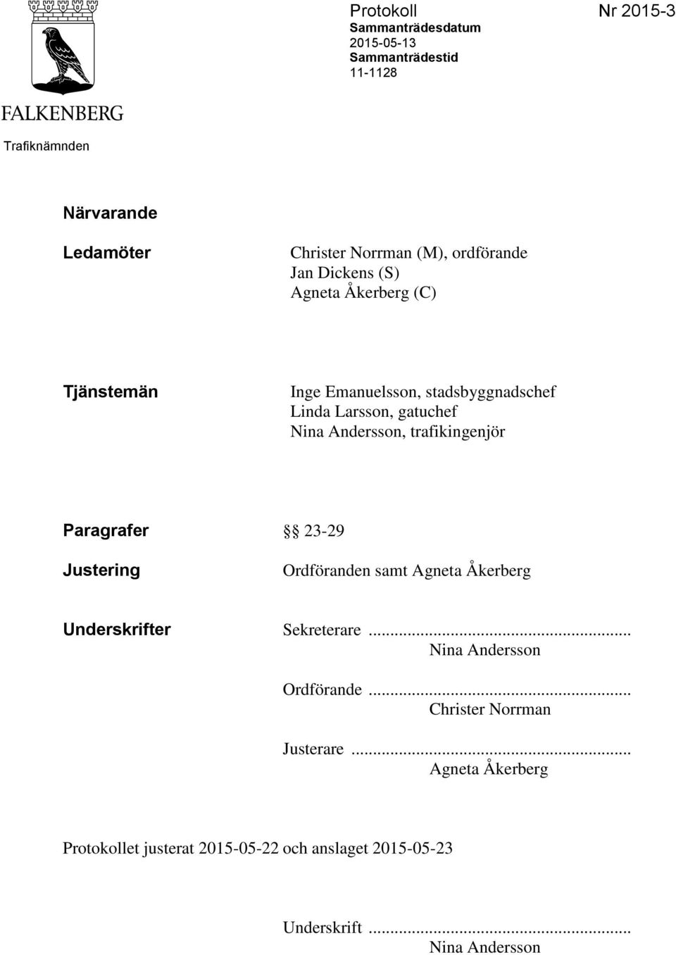 Andersson, trafikingenjör Paragrafer 23-29 Justering Ordföranden samt Agneta Åkerberg Underskrifter Sekreterare.