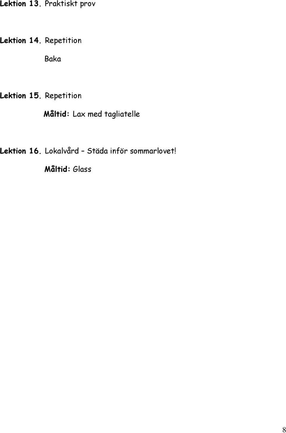 Repetition Måltid: Lax med tagliatelle