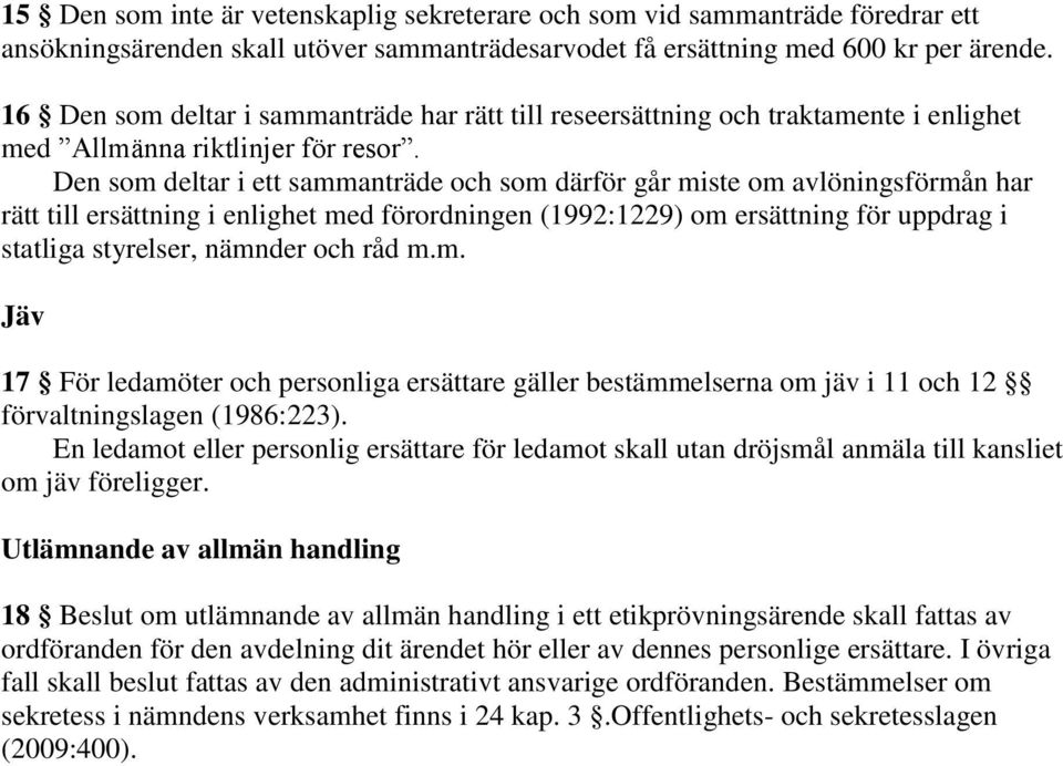 Den som deltar i ett sammanträde och som därför går miste om avlöningsförmån har rätt till ersättning i enlighet med förordningen (1992:1229) om ersättning för uppdrag i statliga styrelser, nämnder