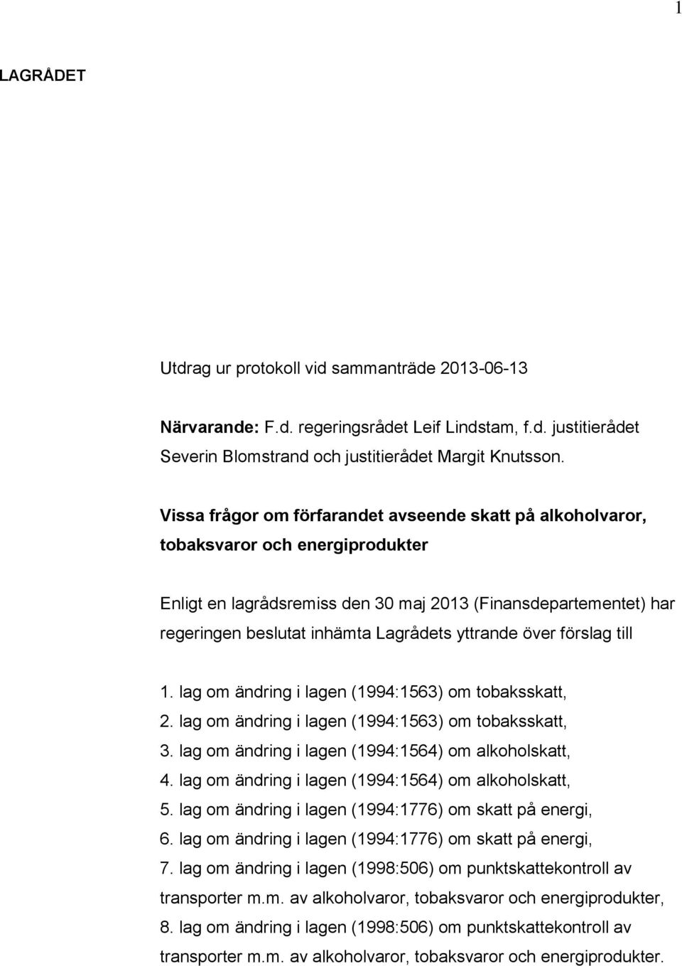 yttrande över förslag till 1. lag om ändring i lagen (1994:1563) om tobaksskatt, 2. lag om ändring i lagen (1994:1563) om tobaksskatt, 3. lag om ändring i lagen (1994:1564) om alkoholskatt, 4.