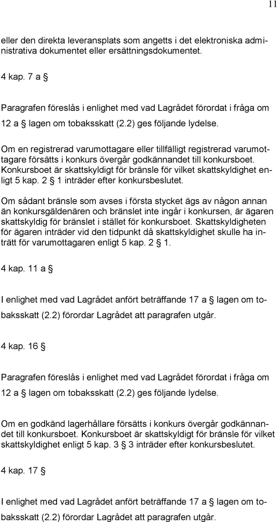 Om en registrerad varumottagare eller tillfälligt registrerad varumottagare försätts i konkurs övergår godkännandet till konkursboet.