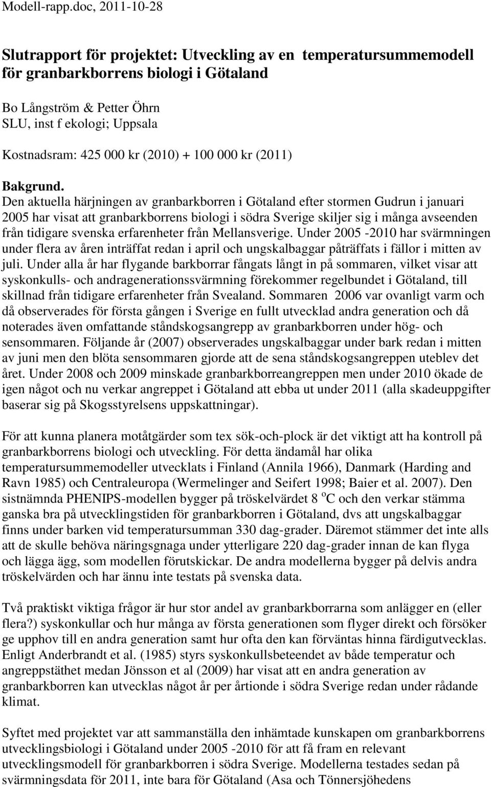 kr (2010) + 100 000 kr (2011) Bakgrund.