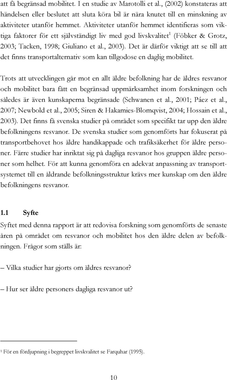 Det är därför viktigt att se till att det finns transportalternativ som kan tillgodose en daglig mobilitet.