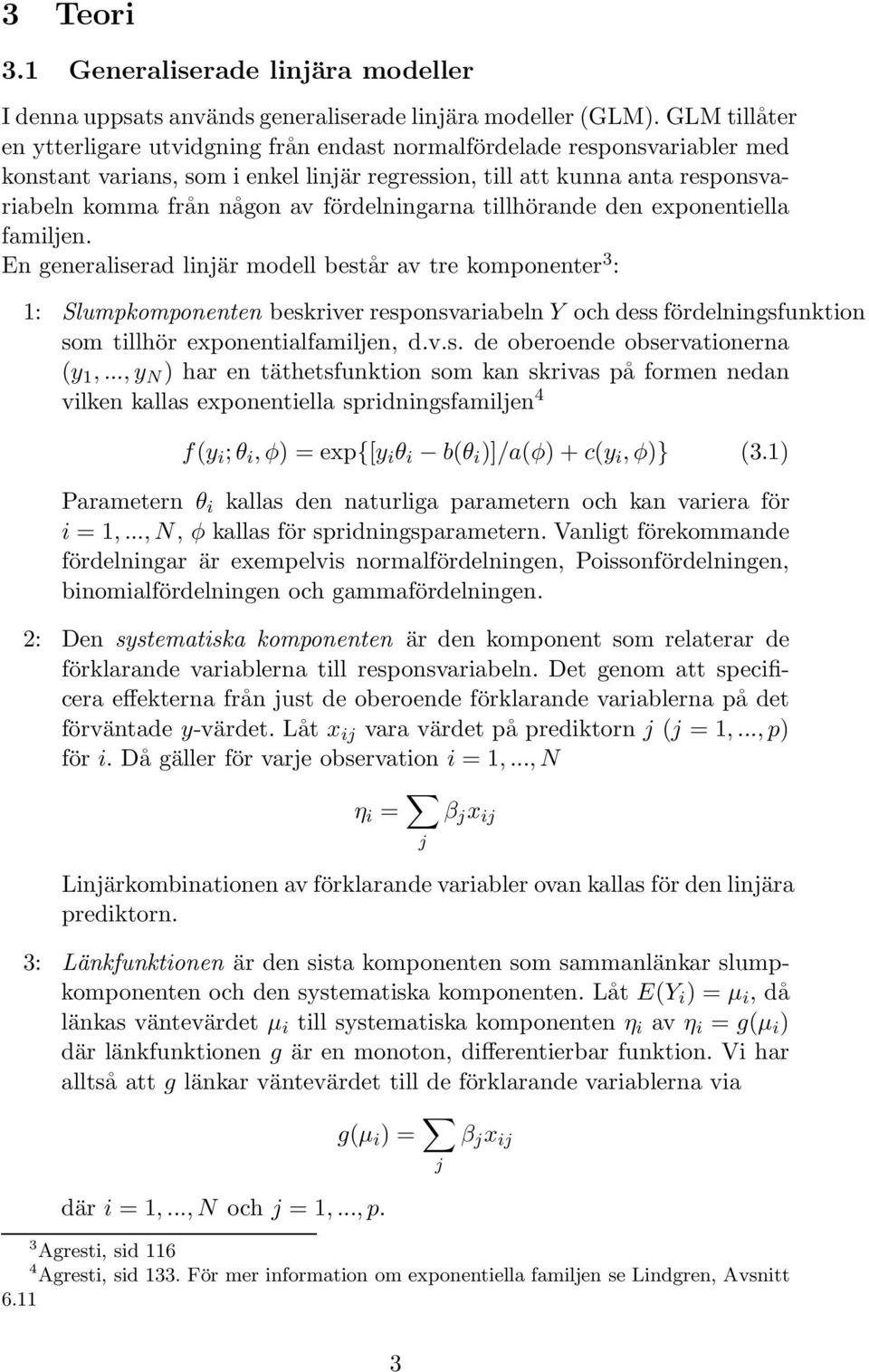 fördelningarna tillhörande den exponentiella familjen.