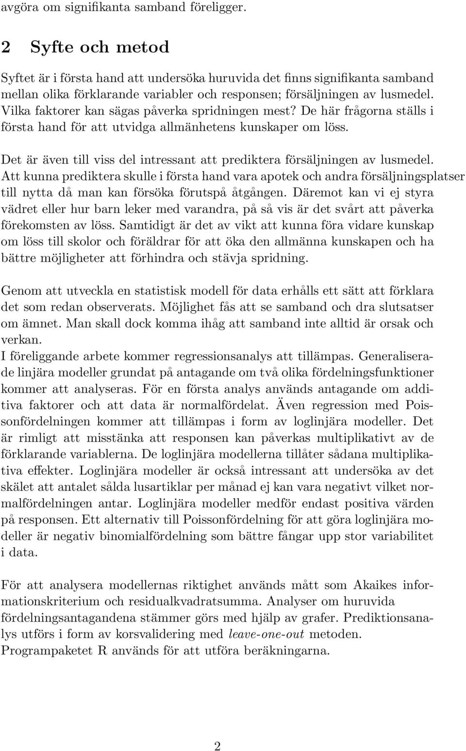 Vilka faktorer kan sägas påverka spridningen mest? De här frågorna ställs i första hand för att utvidga allmänhetens kunskaper om löss.