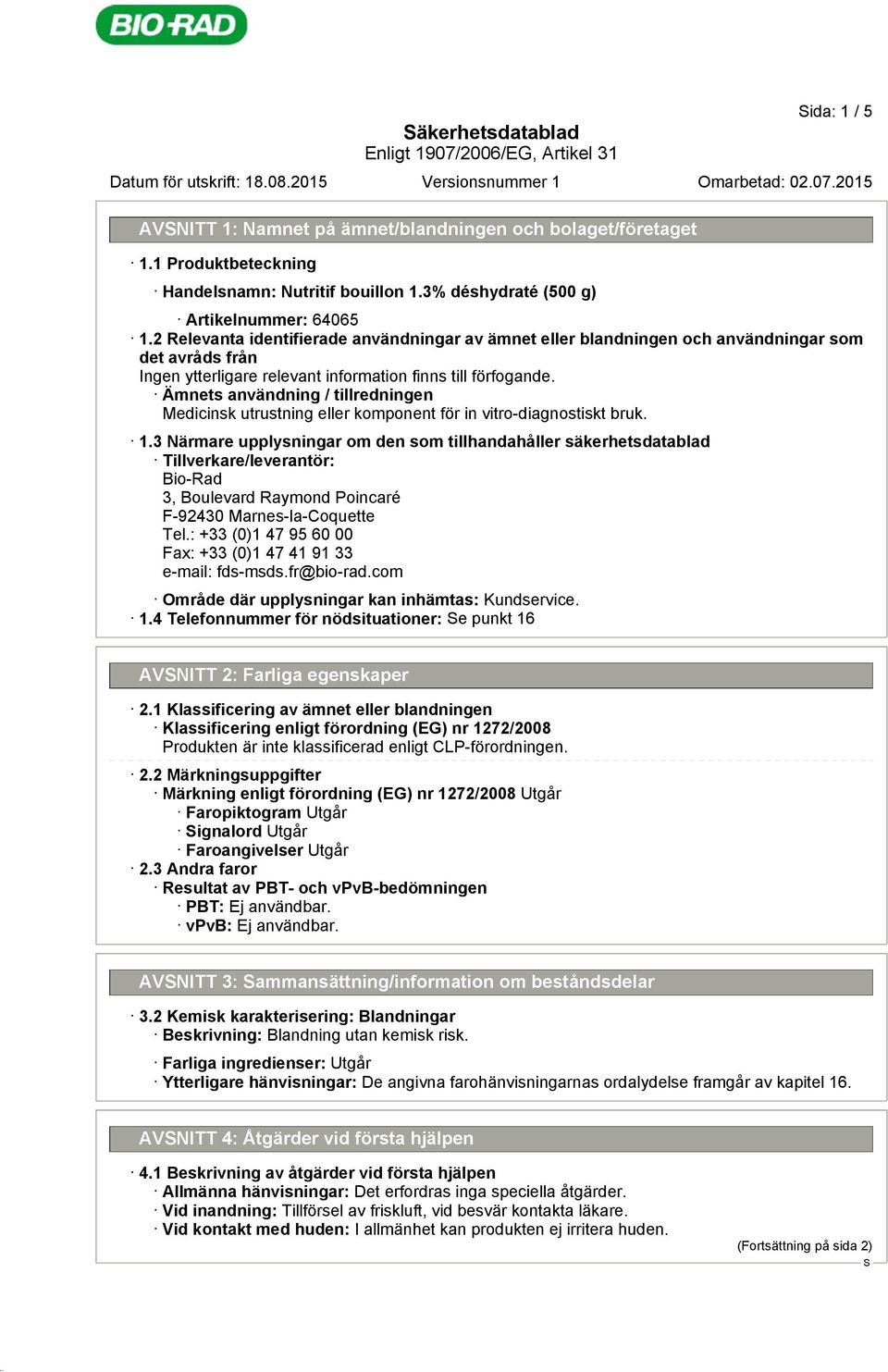 bruk. 1.3 Närmare upplysningar om den som tillhandahåller säkerhetsdatablad Tillverkare/leverantör: Bio-Rad 3, Boulevard Raymond Poincaré F-92430 Marnes-la-Coquette Tel.