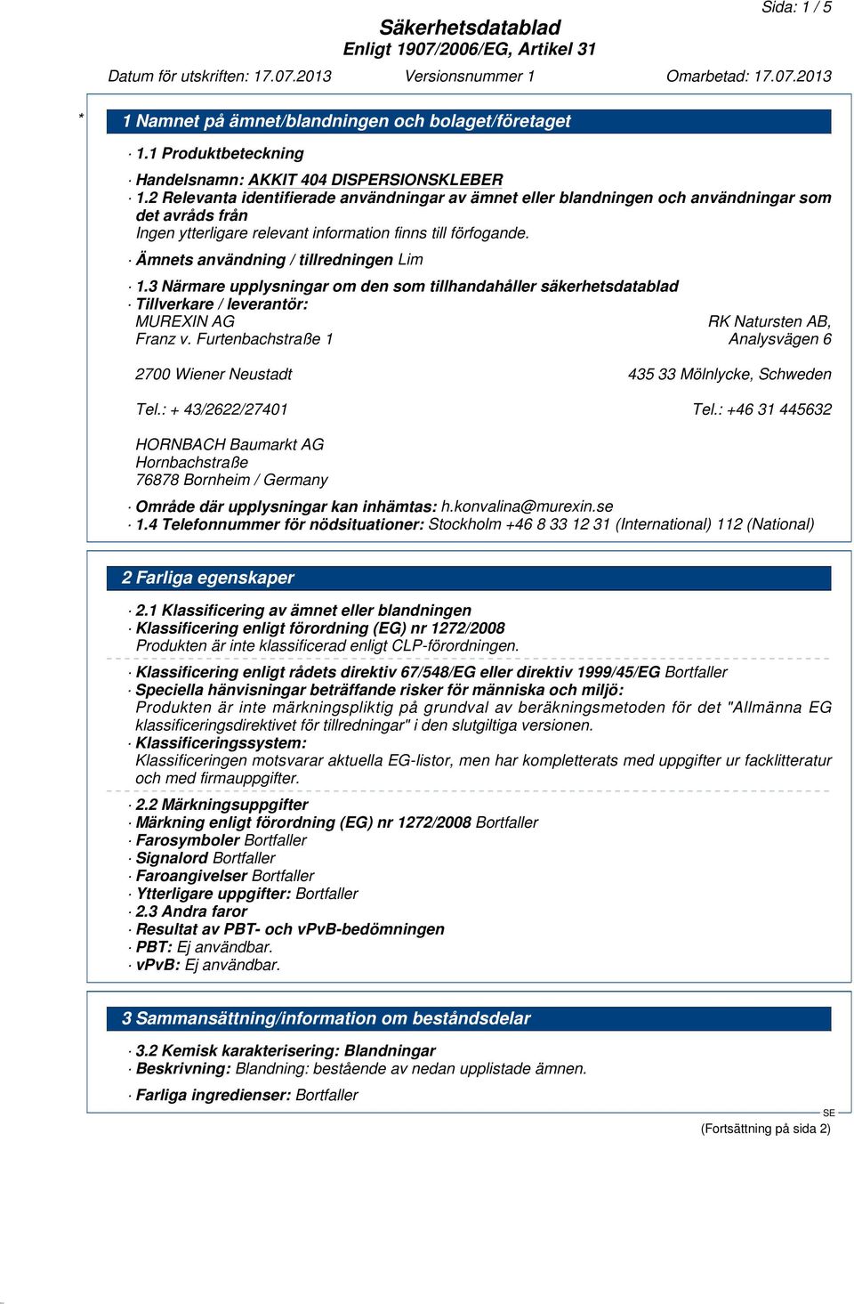 3 Närmare upplysningar om den som tillhandahåller säkerhetsdatablad Tillverkare / leverantör: MUREXIN AG RK Natursten AB, Franz v.