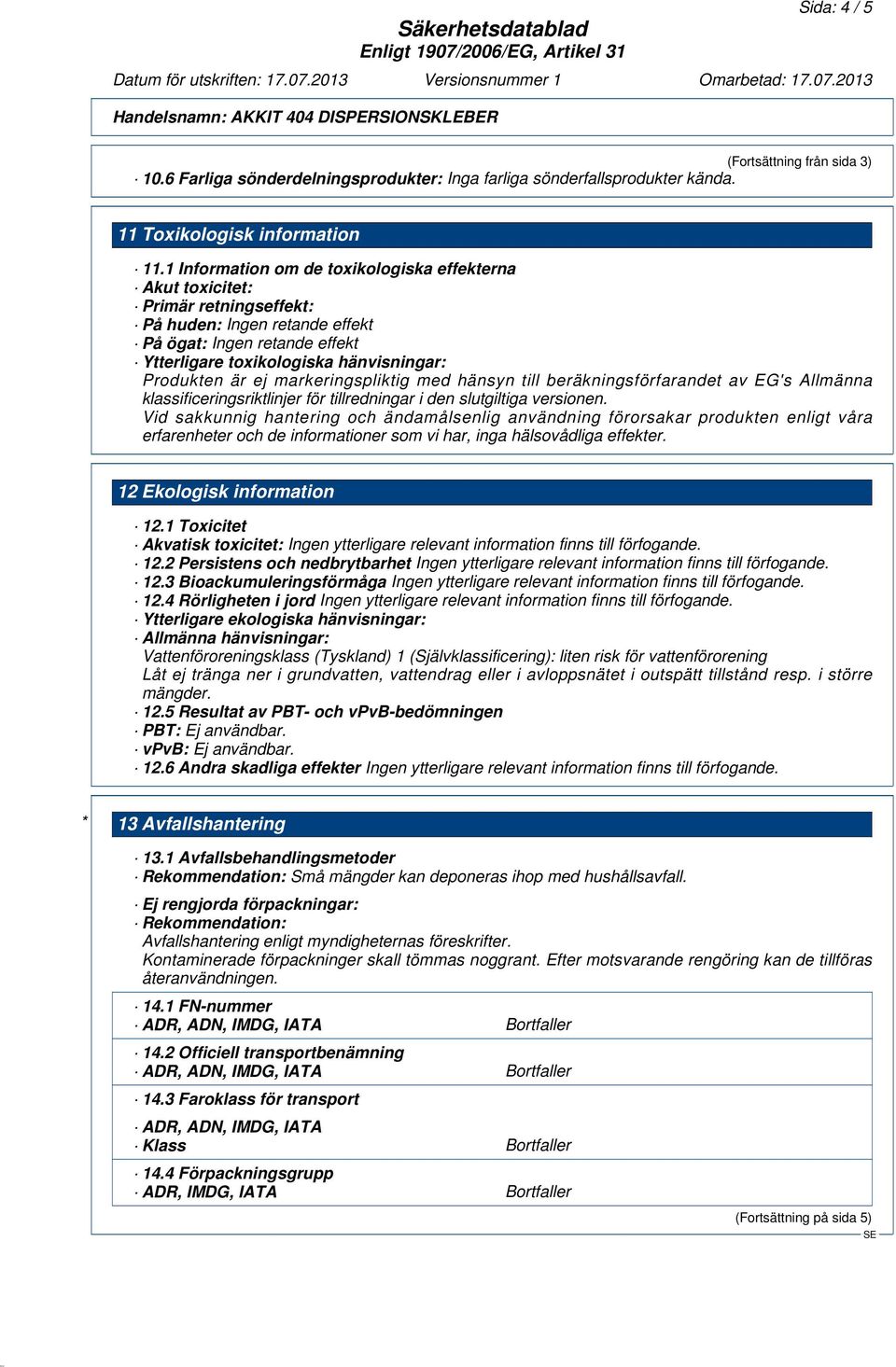 ej markeringspliktig med hänsyn till beräkningsförfarandet av EG's Allmänna klassificeringsriktlinjer för tillredningar i den slutgiltiga versionen.