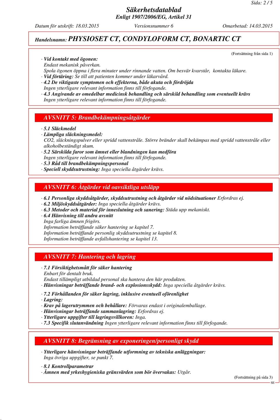 3 Angivande av omedelbar medicinsk behandling och särskild behandling som eventuellt krävs (Fortsättning från sida 1) AVSNITT 5: Brandbekämpningsåtgärder 5.