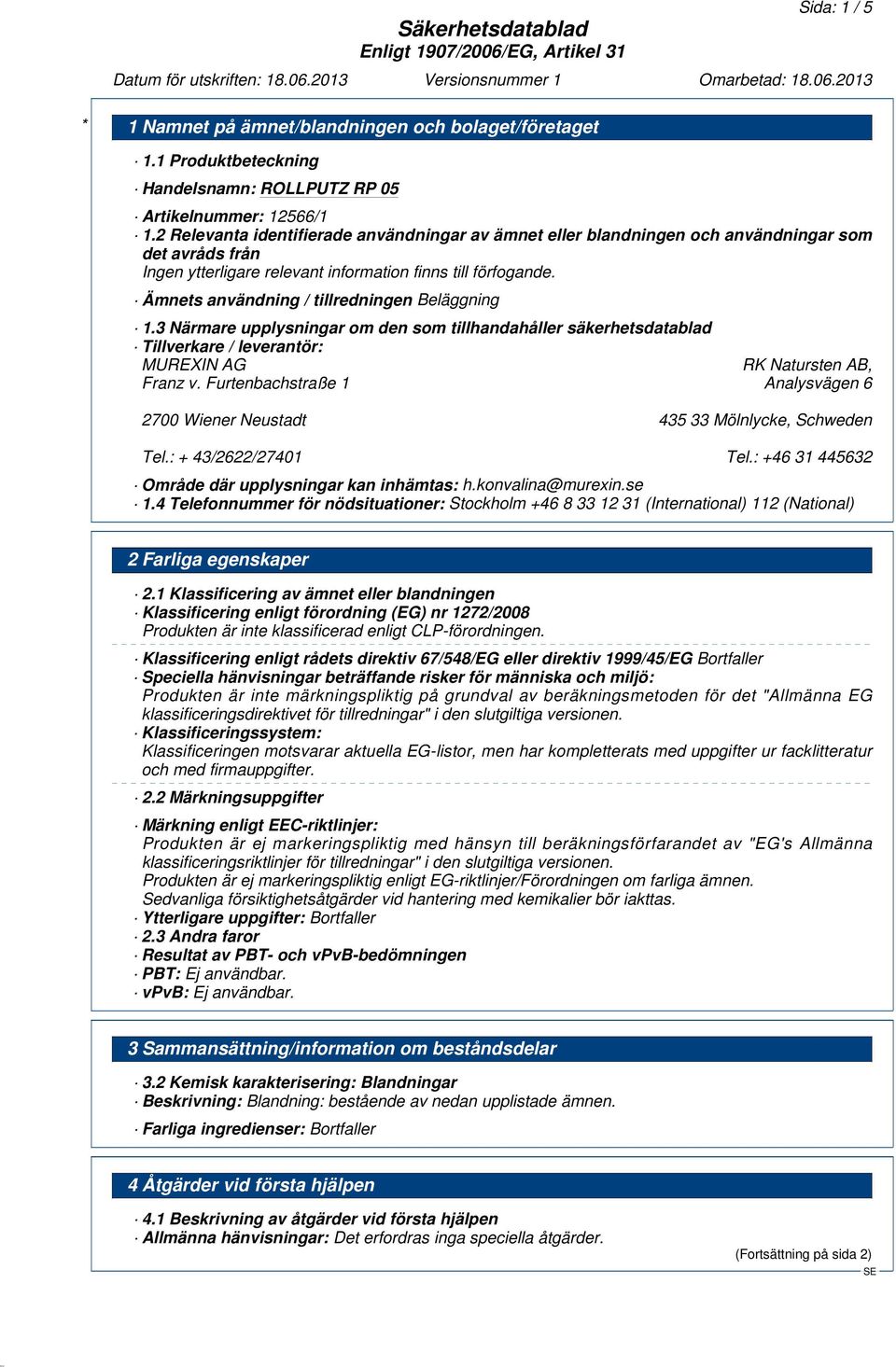 3 Närmare upplysningar om den som tillhandahåller säkerhetsdatablad Tillverkare / leverantör: MUREXIN AG RK Natursten AB, Franz v.