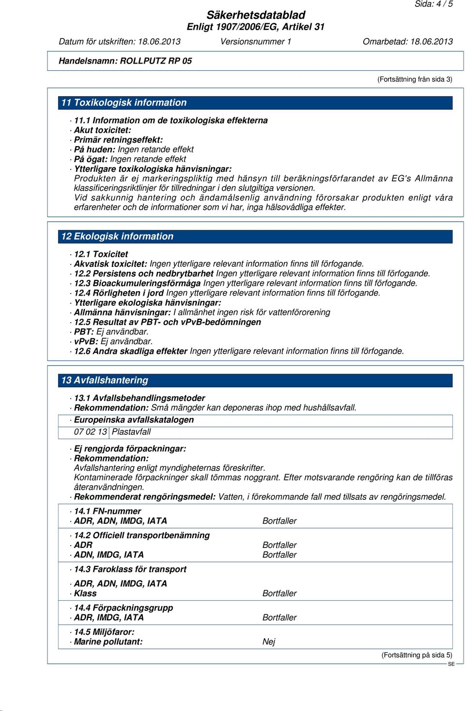 ej markeringspliktig med hänsyn till beräkningsförfarandet av EG's Allmänna klassificeringsriktlinjer för tillredningar i den slutgiltiga versionen.