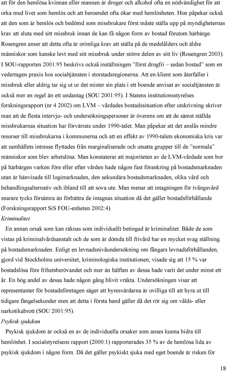 Rosengren anser att detta ofta är orimliga krav att ställa på de medelålders och äldre människor som kanske levt med sitt missbruk under större delen av sitt liv (Rosengren 2003).