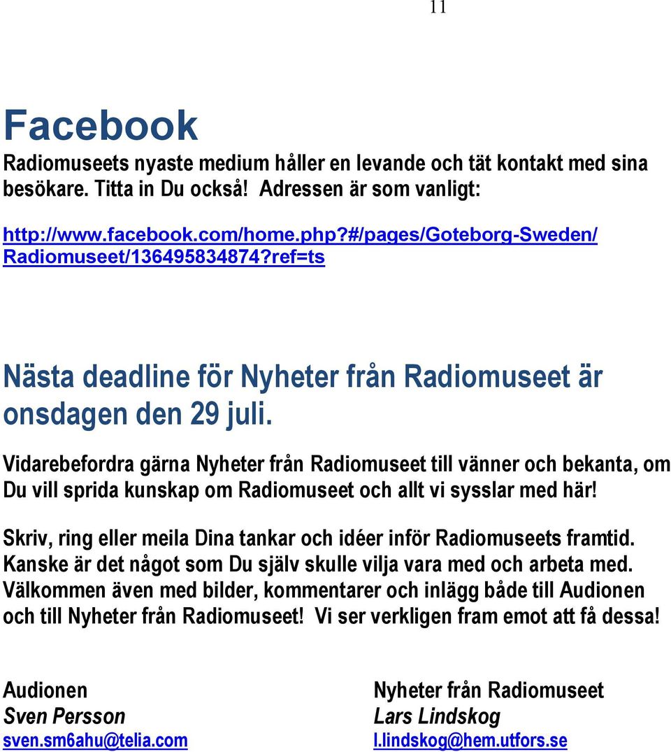 Vidarebefordra gärna Nyheter från Radiomuseet till vänner och bekanta, om Du vill sprida kunskap om Radiomuseet och allt vi sysslar med här!