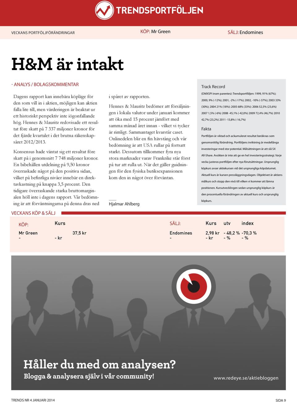 Hennes & Mauritz redovisade ett resultat före skatt på 7 337 miljoner kronor för det fjärde kvartalet i det brutna räkenskapsåret 2012/2013.