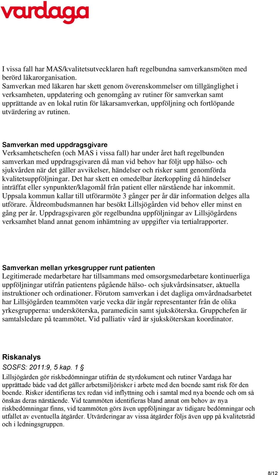 uppföljning och fortlöpande utvärdering av rutinen.
