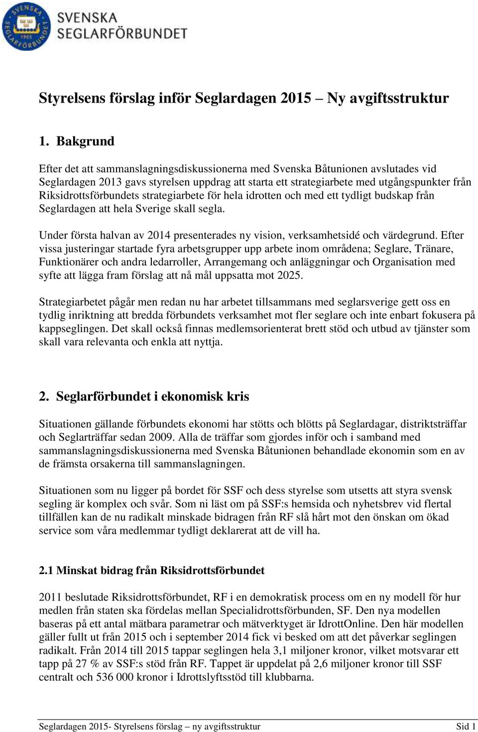 Riksidrottsförbundets strategiarbete för hela idrotten och med ett tydligt budskap från Seglardagen att hela Sverige skall segla.