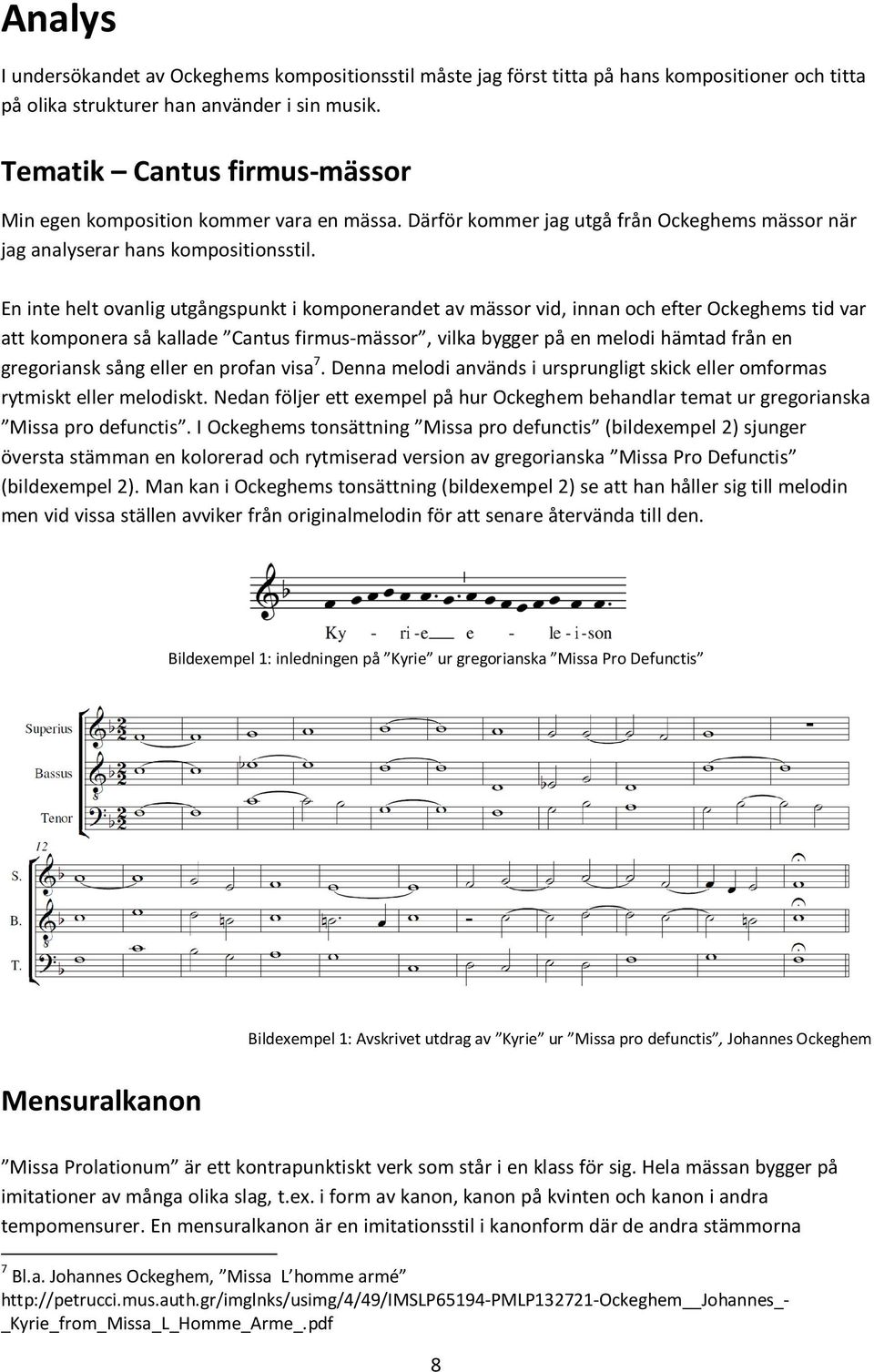 En inte helt ovanlig utgångspunkt i komponerandet av mässor vid, innan och efter Ockeghems tid var att komponera så kallade Cantus firmus-mässor, vilka bygger på en melodi hämtad från en gregoriansk