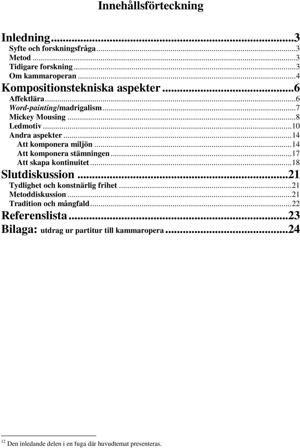 ..14 Att komonera stämningen...17 Att skaa kontinuitet...1 Slutdiskussion...21 Tydlighet oh konstnärlig rihet...21 Metoddiskussion.