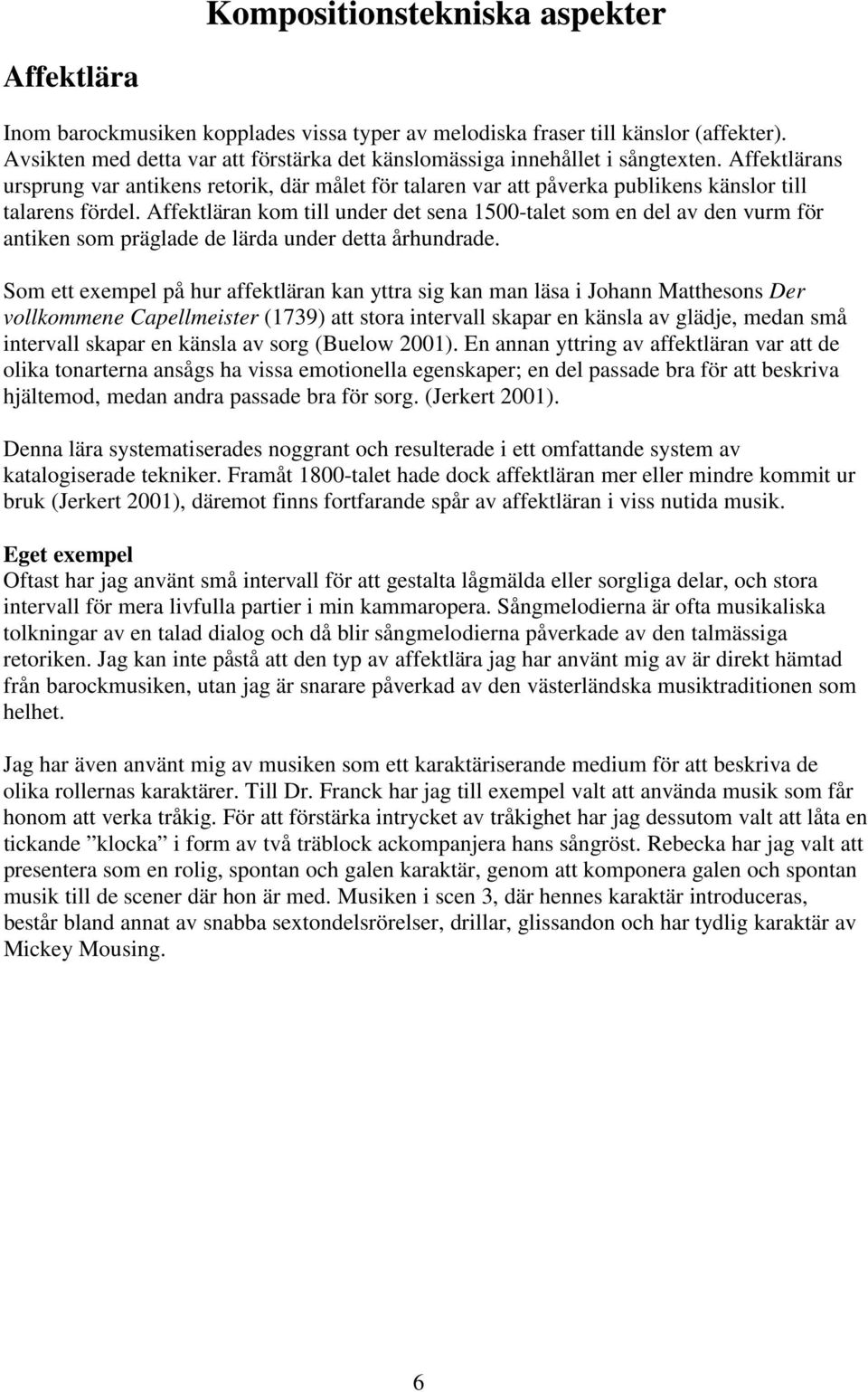 Aektläran kom till under det sena 1500-talet som en del av den vurm ör antiken som räglade de lärda under detta århundrade.