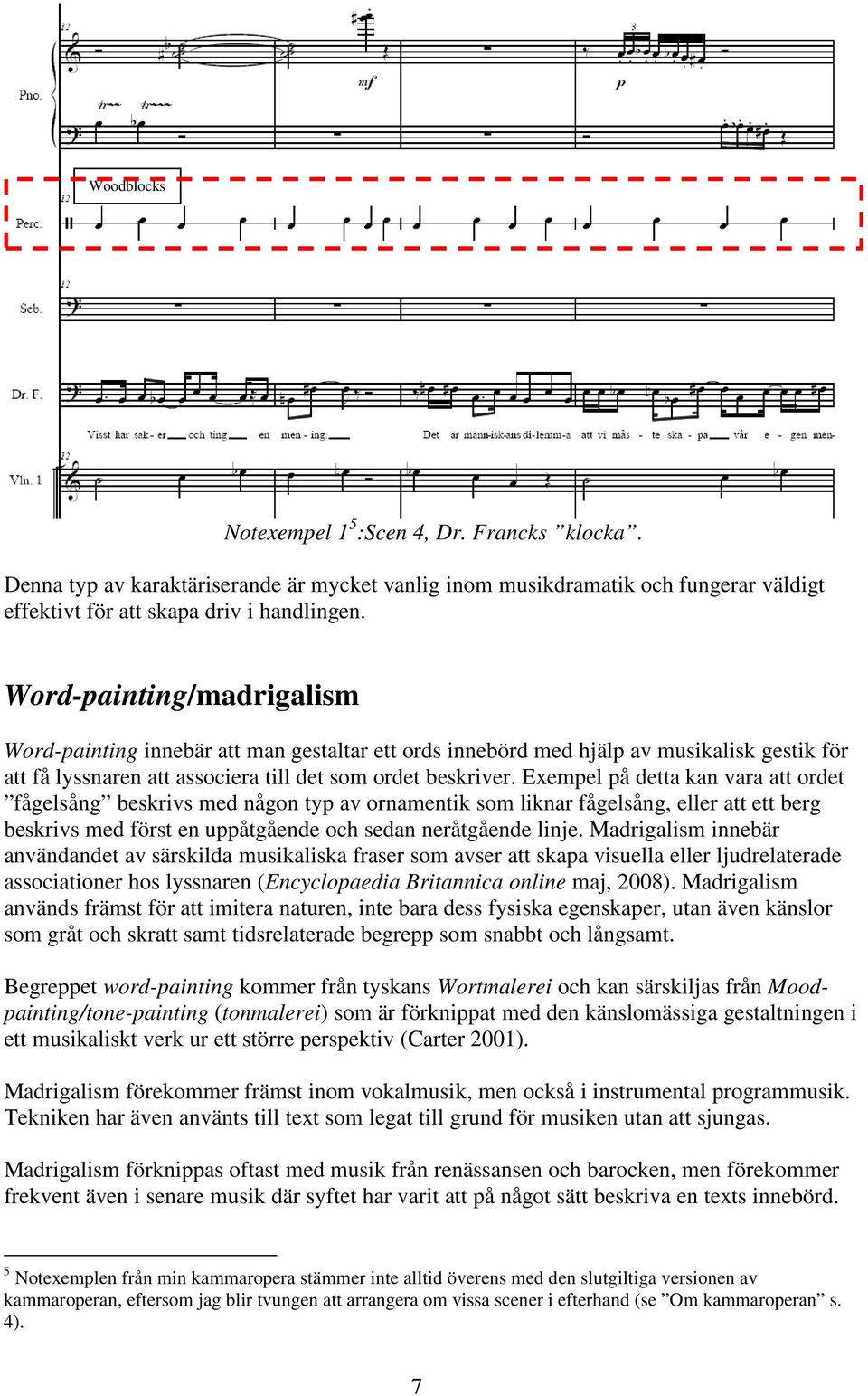 Exemel å detta kan vara att ordet ågelsång beskrivs med någon ty av ornamentik som liknar ågelsång, eller att ett berg beskrivs med örst en uåtgående oh sedan neråtgående linje.