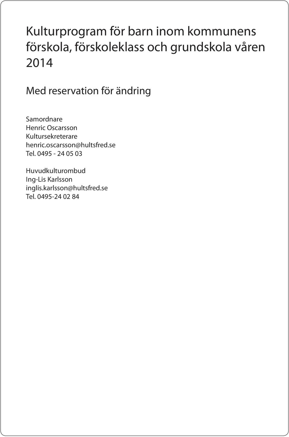 Oscarsson Kultursekreterare henric.oscarsson@hultsfred.se Tel.