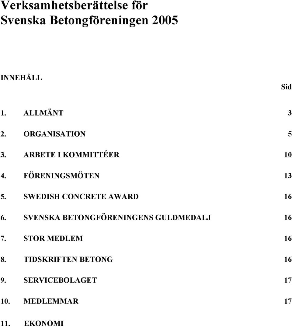 SWEDISH CONCRETE AWARD 16 6. SVENSKA BETONGFÖRENINGENS GULDMEDALJ 16 7.