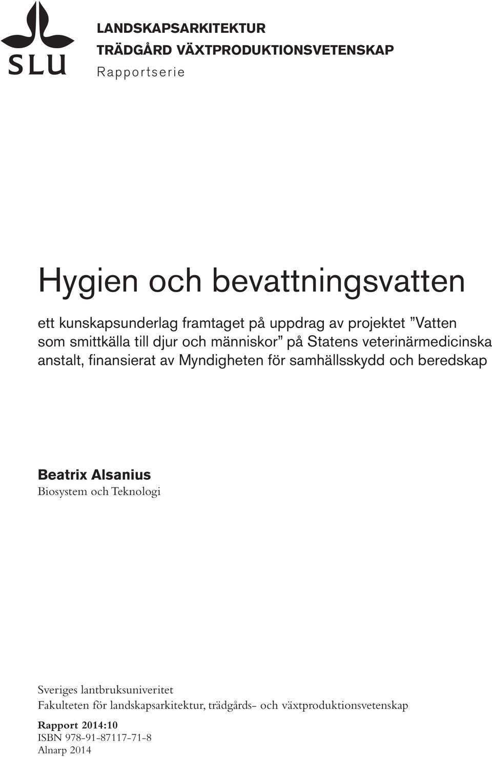 finansierat av Myndigheten för samhällsskydd och beredskap Beatrix Alsanius Biosystem och Teknologi Sveriges