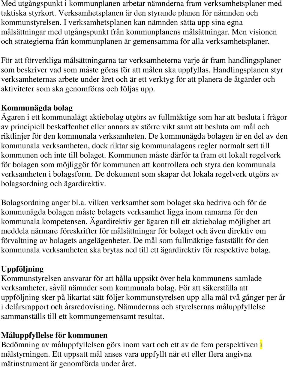 Men visionen och strategierna från kommunplanen är gemensamma för alla verksamhetsplaner.