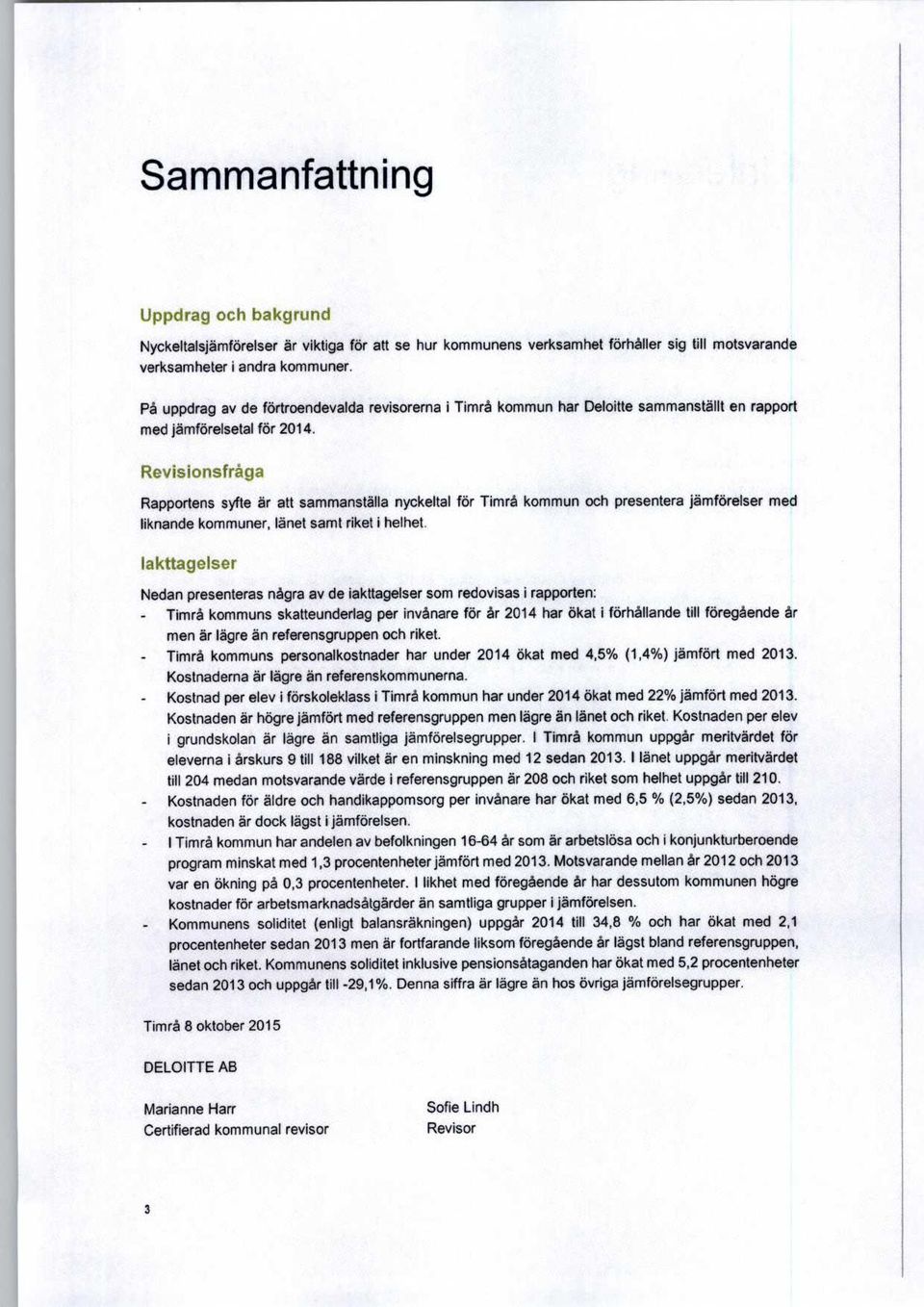 Revisions l r Rapporten syfte är att sammanställa nyckeltal för Timrå kommun och presentera jämförelser med liknande kommuner, länet samt riket i helhet.