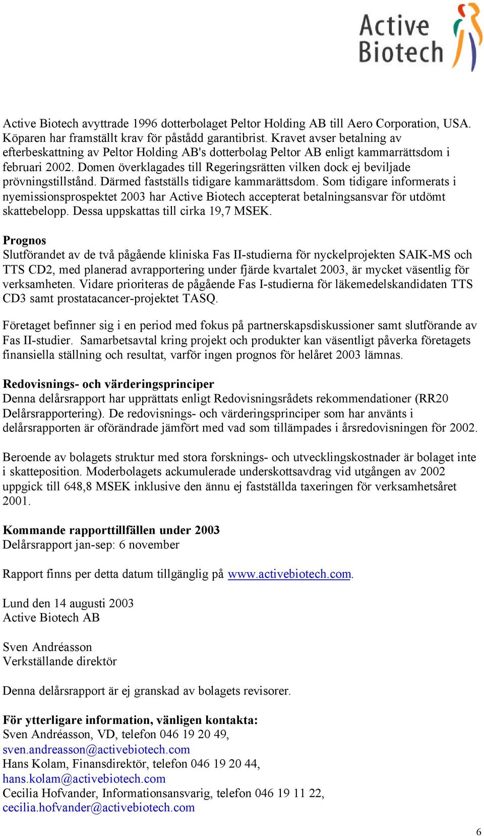 Domen överklagades till Regeringsrätten vilken dock ej beviljade prövningstillstånd. Därmed fastställs tidigare kammarättsdom.