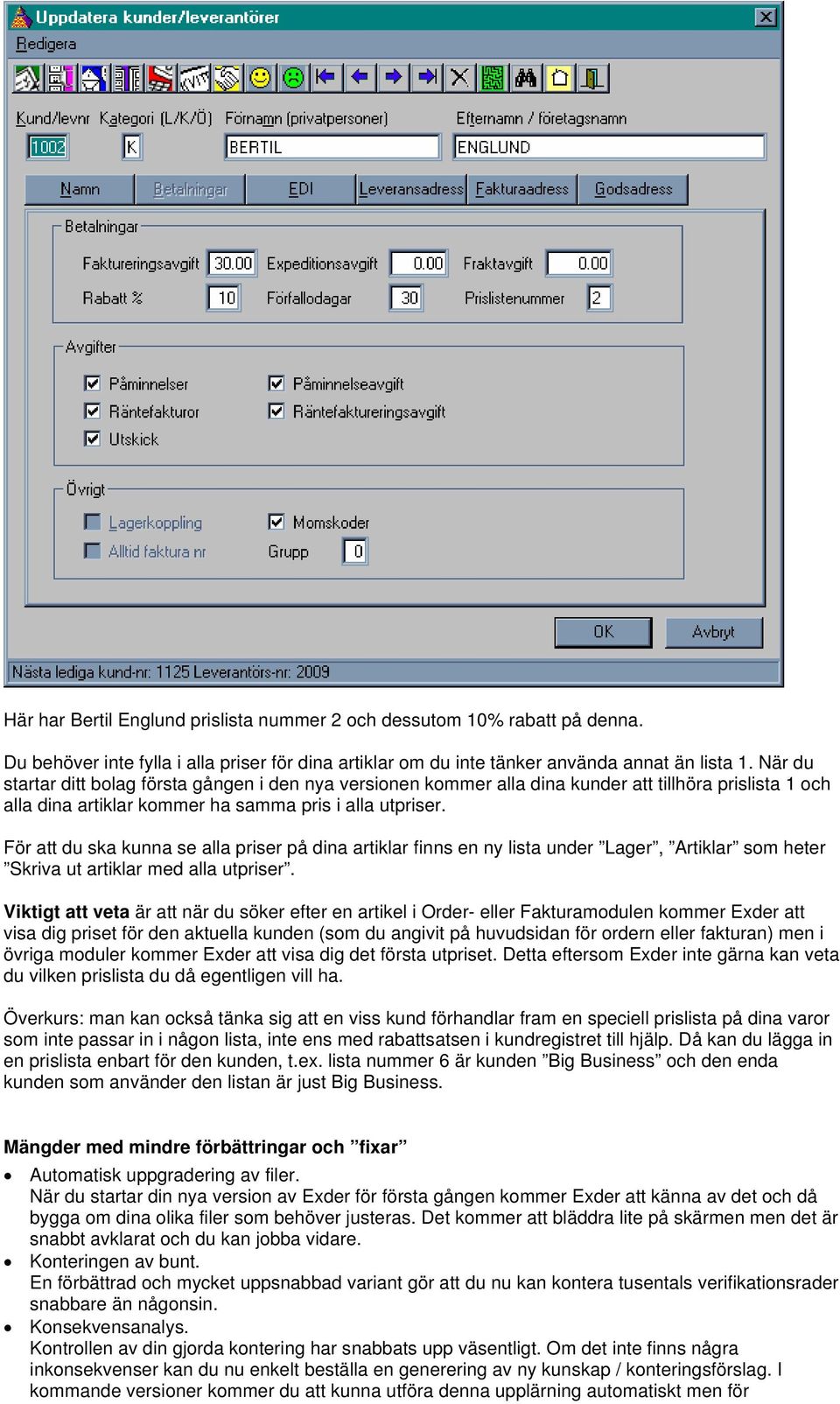 För att du ska kunna se alla priser på dina artiklar finns en ny lista under Lager, Artiklar som heter Skriva ut artiklar med alla utpriser.