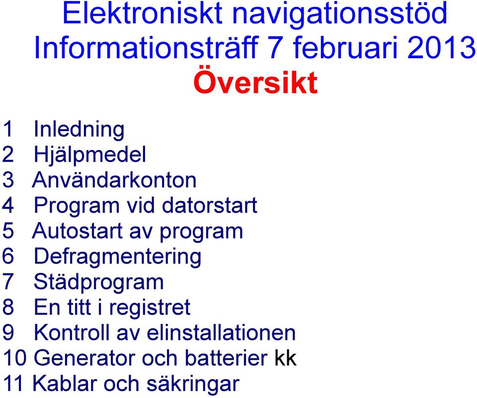 Defragmentering 7 Städprogram 8 En titt i registret 9