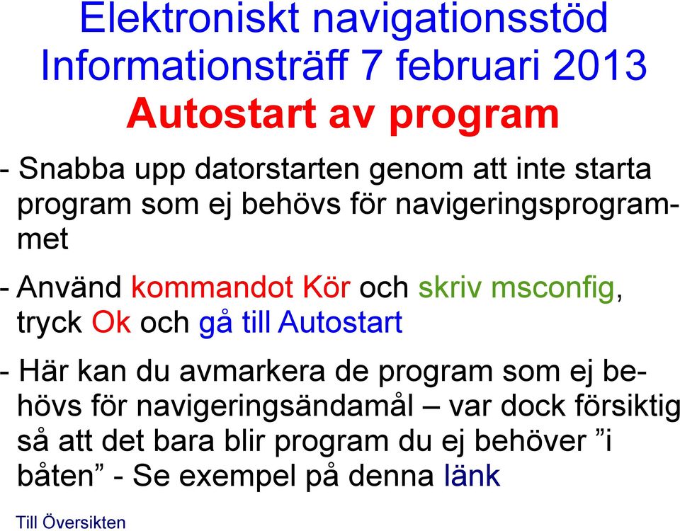 gå till Autostart - Här kan du avmarkera de program som ej behövs för navigeringsändamål