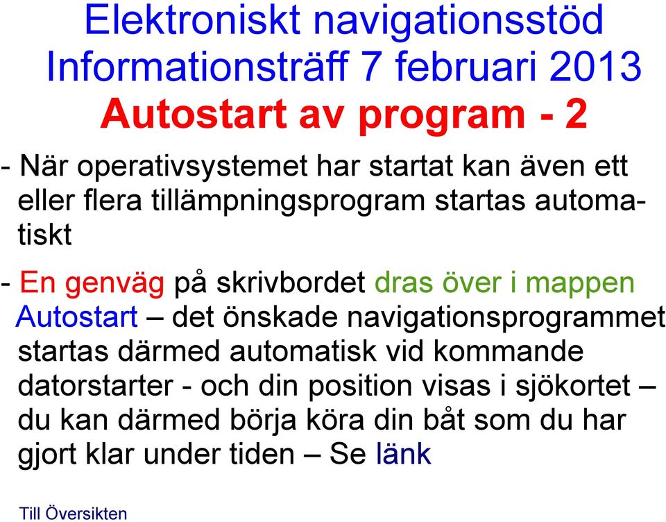 Autostart det önskade navigationsprogrammet startas därmed automatisk vid kommande