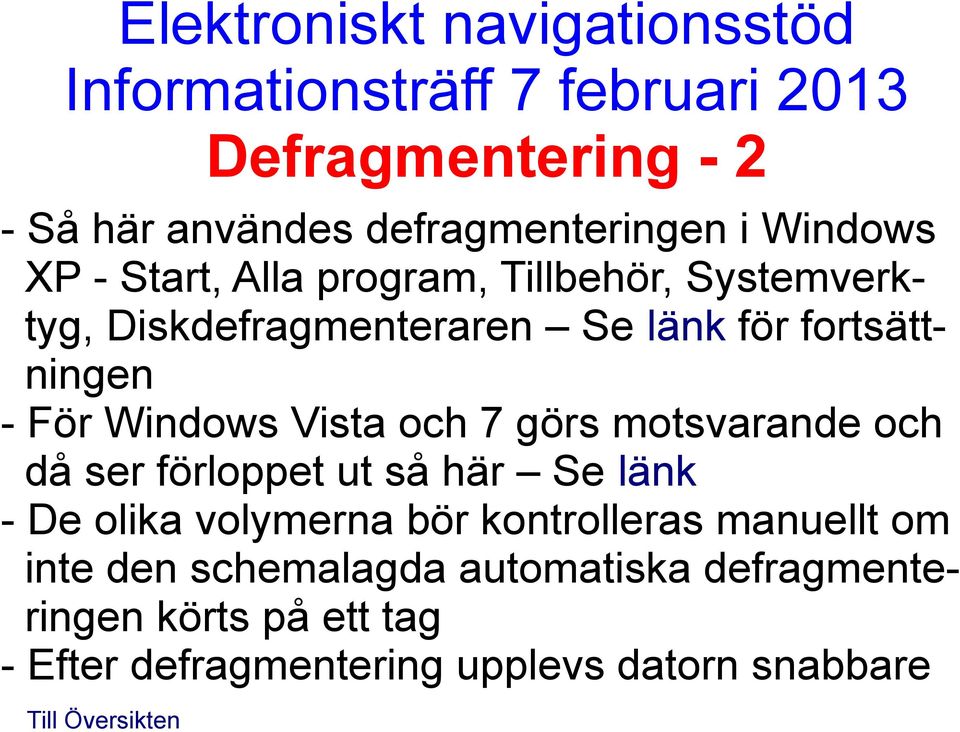 motsvarande och då ser förloppet ut så här Se länk - De olika volymerna bör kontrolleras manuellt om