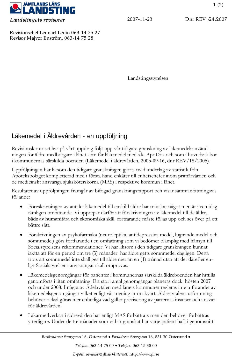 Uppföljningen har liksom den tidigare granskningen gjorts med underlag av statistik från Apoteksbolaget kompletterad med i första hand enkäter till enhetschefer inom primärvården och de medicinskt