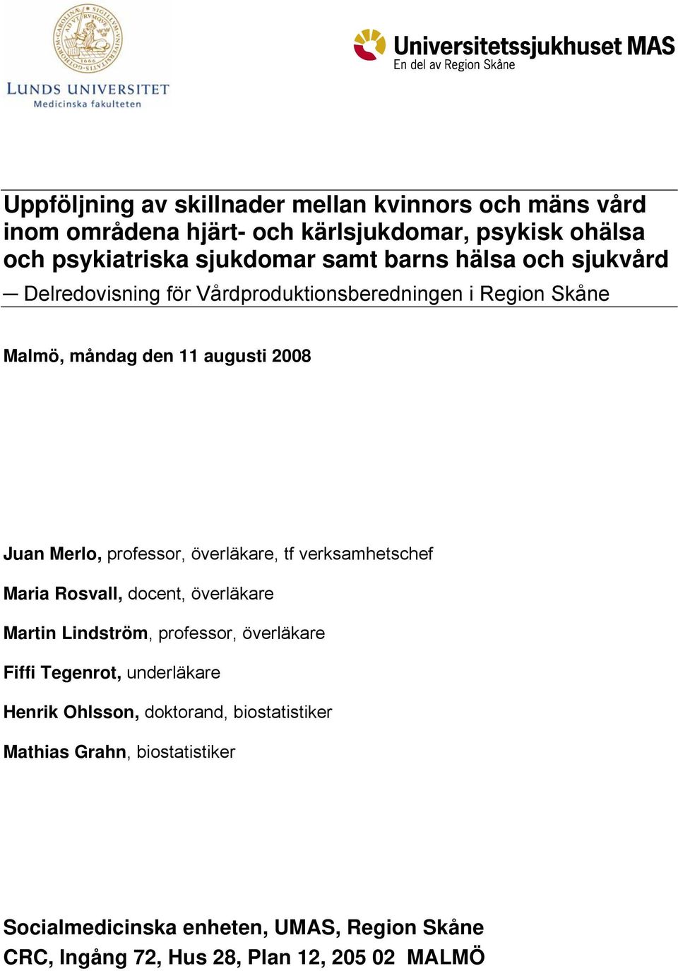 överläkare, tf verksamhetschef Maria Rosvall, docent, överläkare Martin Lindström, professor, överläkare Fiffi Tegenrot, underläkare Henrik