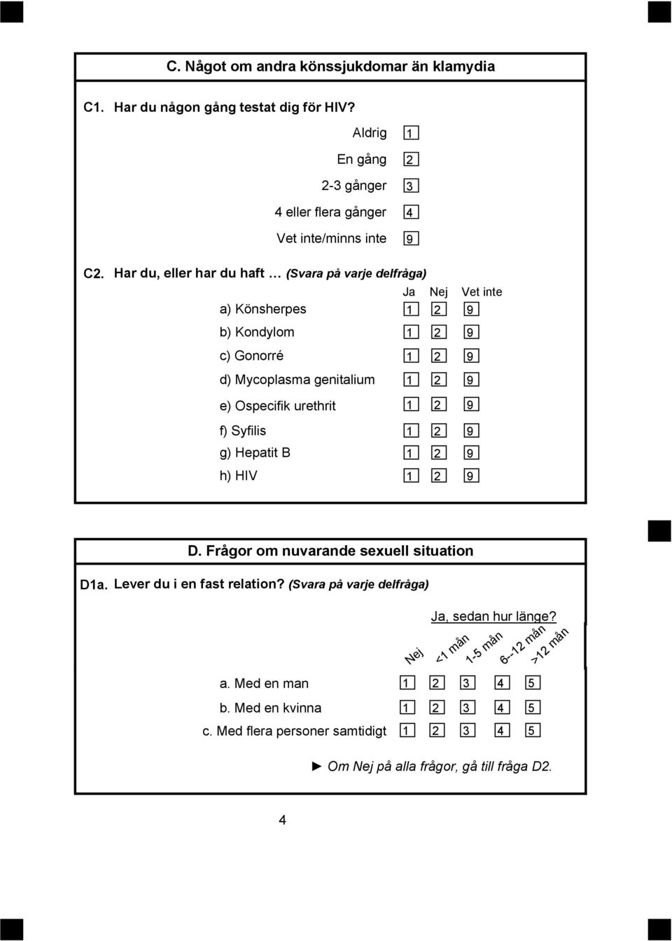 urethrit f) Syfilis g) Hepatit B h) HIV D. Frågor om nuvarande sexuell situation Da. Lever du i en fast relation?