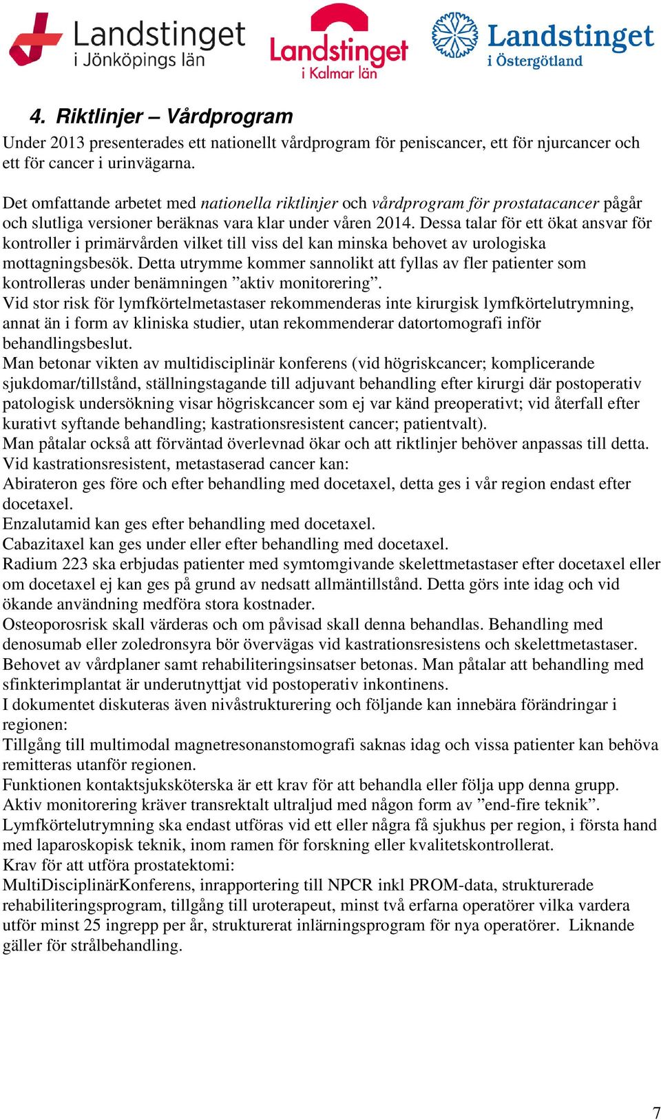 Dessa talar för ett ökat ansvar för kontroller i primärvården vilket till viss del kan minska behovet av urologiska mottagningsbesök.