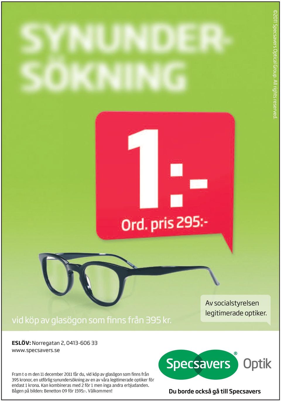 se Fram t o m den 11 december 2011 får du, vid köp av glasögon som finns från 395 kronor, en utförlig