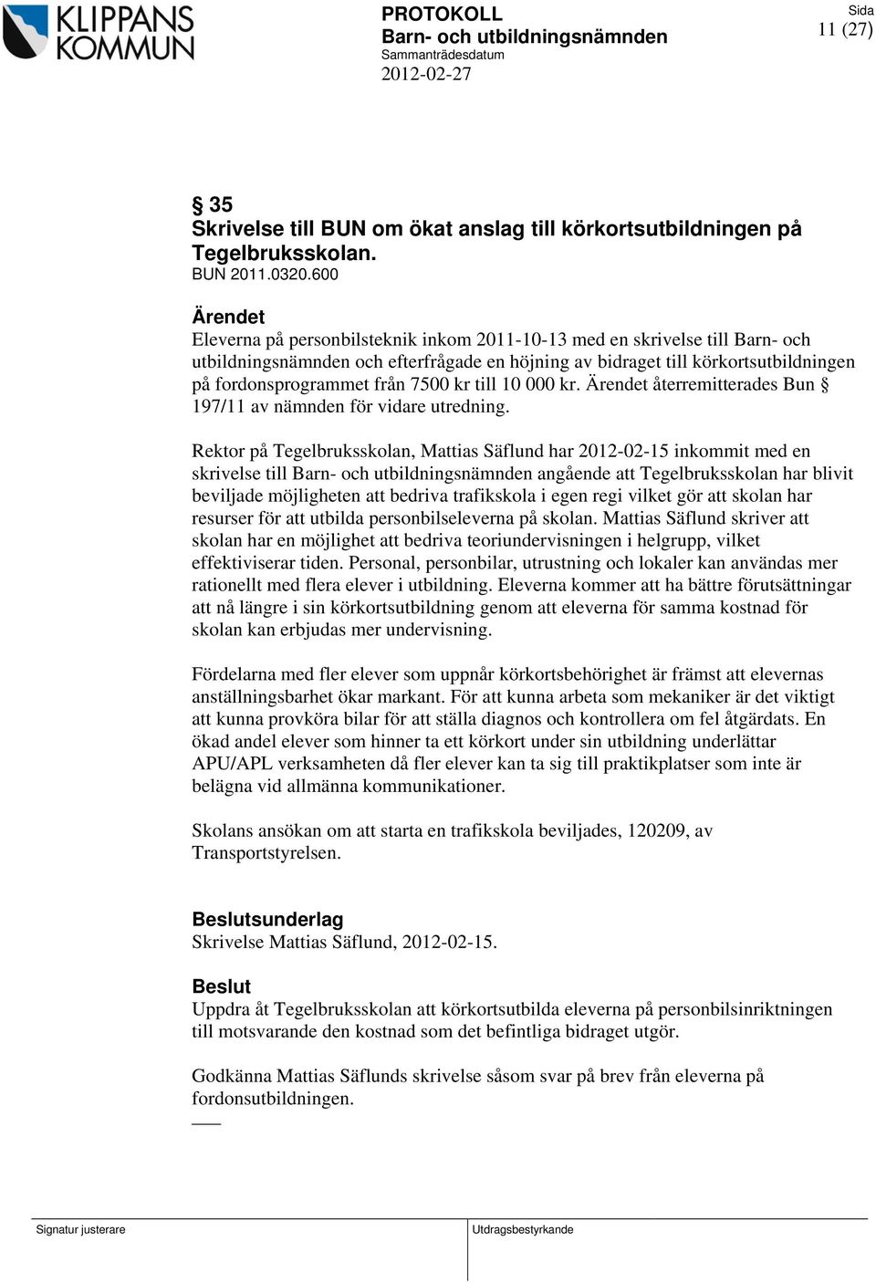 kr till 10 000 kr. återremitterades Bun 197/11 av nämnden för vidare utredning.