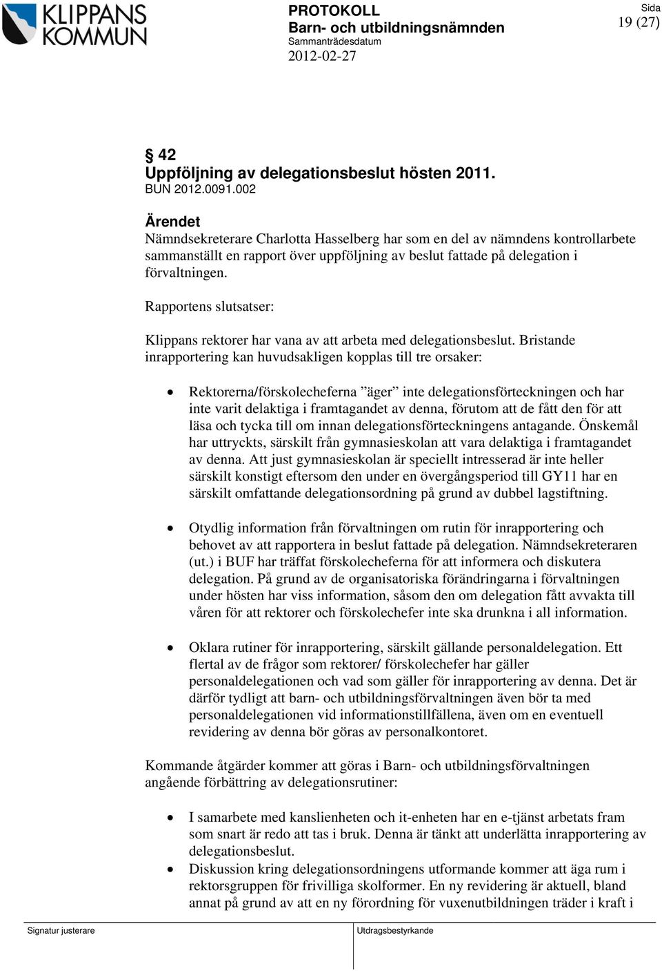 Rapportens slutsatser: Klippans rektorer har vana av att arbeta med delegationsbeslut.
